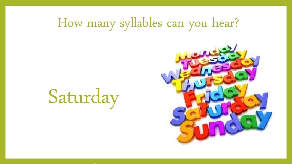 How many syllables can you hear? Saturday 
