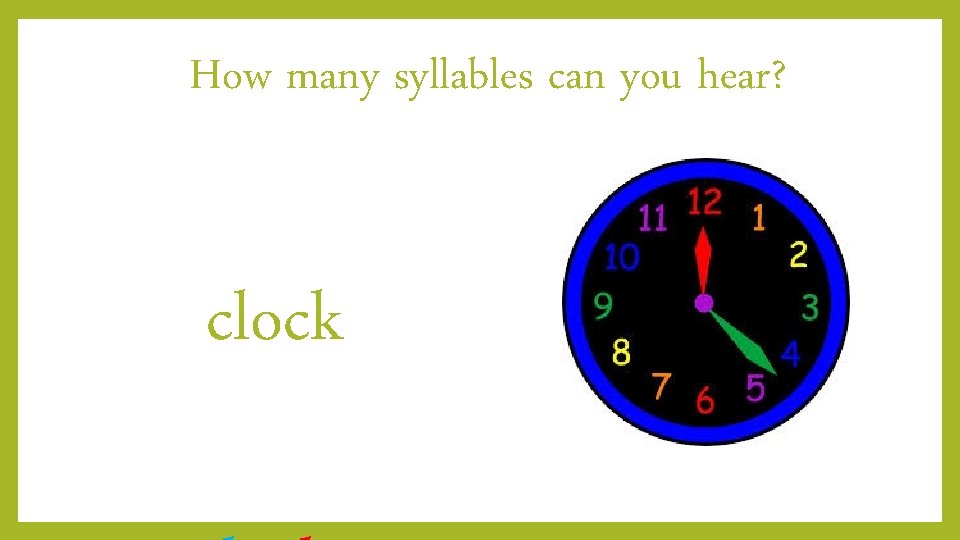 How many syllables can you hear? clock 
