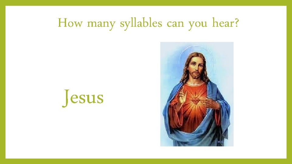 How many syllables can you hear? Jesus 