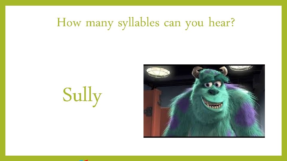 How many syllables can you hear? Sully 