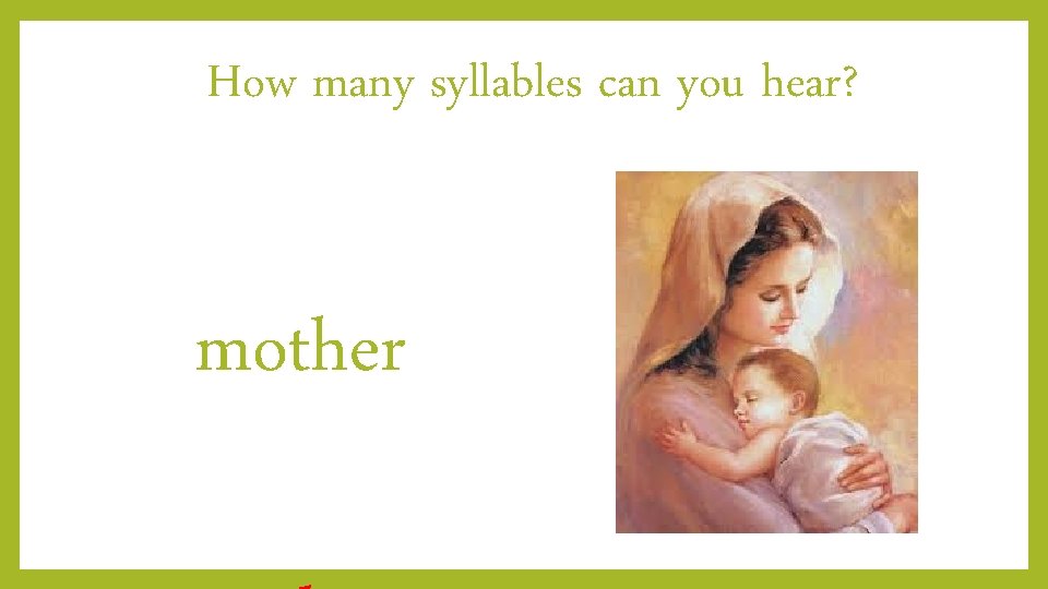 How many syllables can you hear? mother 
