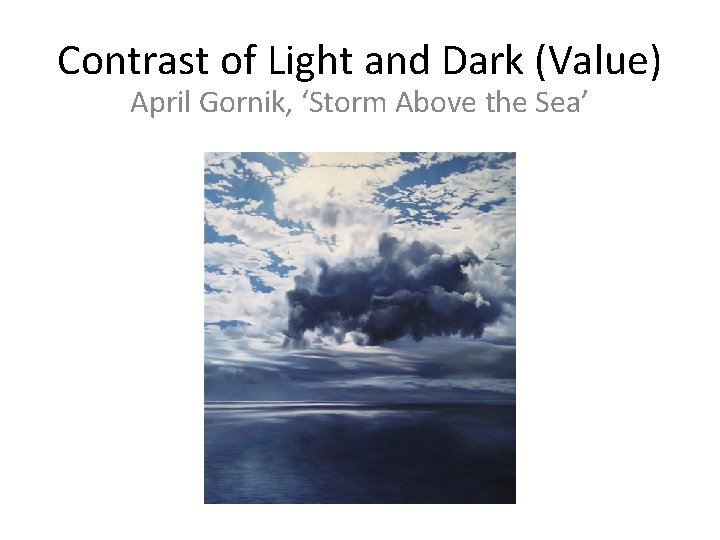 Contrast of Light and Dark (Value) April Gornik, ‘Storm Above the Sea’ 