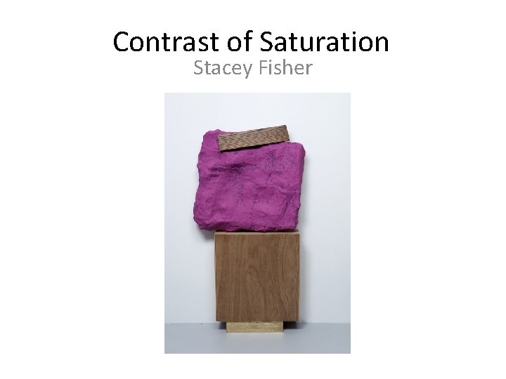 Contrast of Saturation Stacey Fisher 