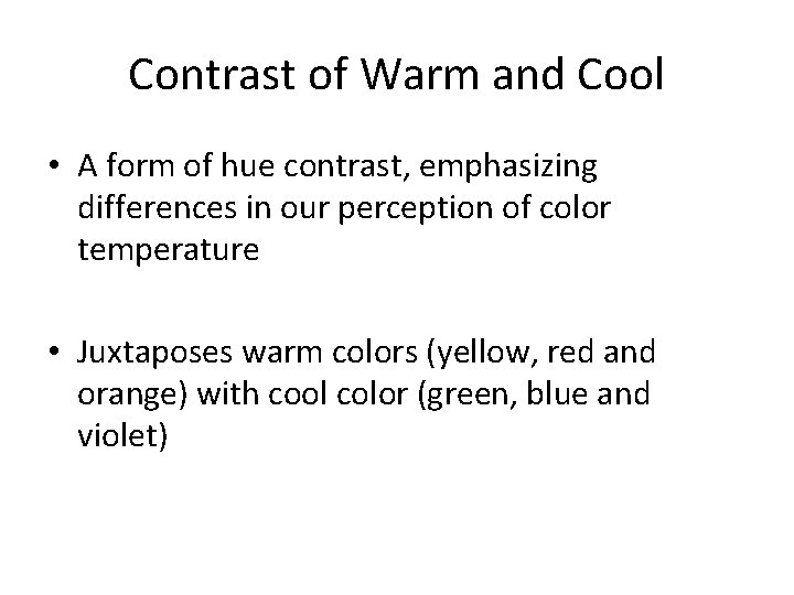 Contrast of Warm and Cool • A form of hue contrast, emphasizing differences in