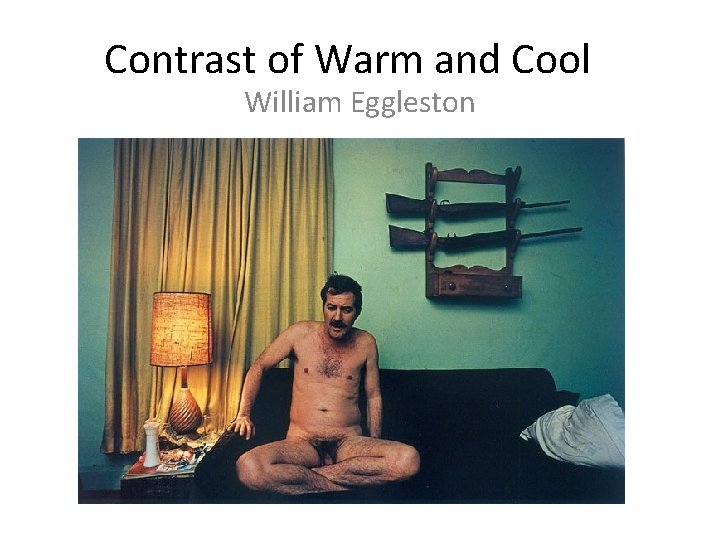 Contrast of Warm and Cool William Eggleston 