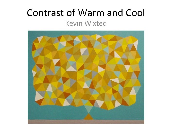 Contrast of Warm and Cool Kevin Wixted 