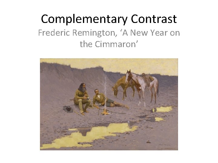 Complementary Contrast Frederic Remington, ‘A New Year on the Cimmaron’ 