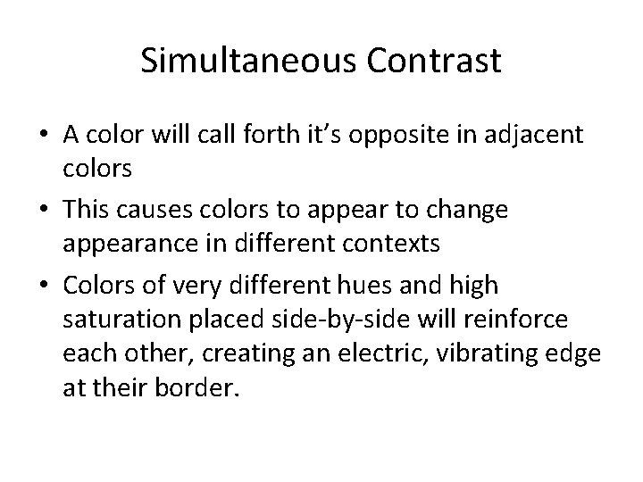 Simultaneous Contrast • A color will call forth it’s opposite in adjacent colors •