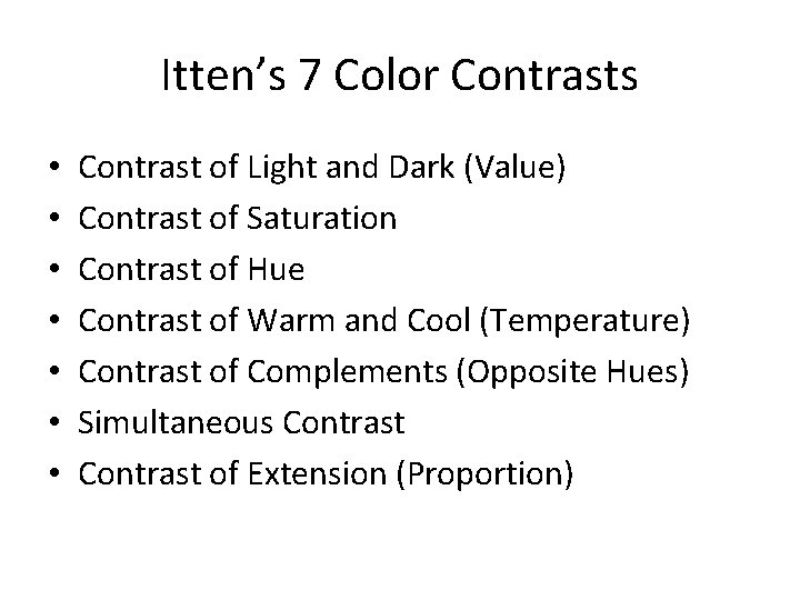Itten’s 7 Color Contrasts • • Contrast of Light and Dark (Value) Contrast of