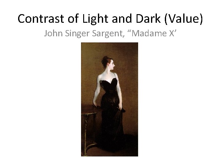 Contrast of Light and Dark (Value) John Singer Sargent, “Madame X’ 