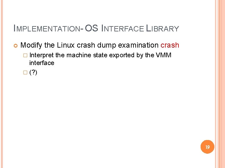 IMPLEMENTATION- OS INTERFACE LIBRARY Modify the Linux crash dump examination crash � Interpret the IMPLEMENTATION- OS INTERFACE LIBRARY Modify the Linux crash dump examination crash � Interpret the