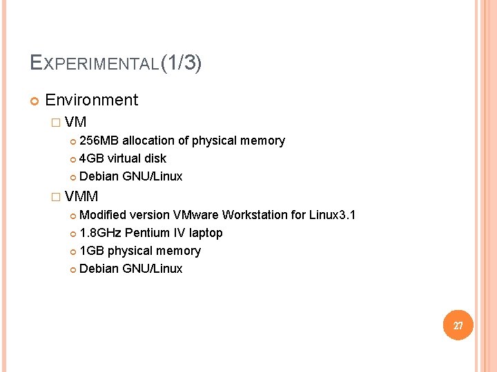 EXPERIMENTAL(1/3) Environment � VM 256 MB allocation of physical memory 4 GB virtual disk EXPERIMENTAL(1/3) Environment � VM 256 MB allocation of physical memory 4 GB virtual disk