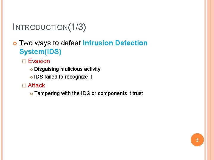 INTRODUCTION(1/3) Two ways to defeat Intrusion Detection System(IDS) � Evasion Disguising malicious activity IDS INTRODUCTION(1/3) Two ways to defeat Intrusion Detection System(IDS) � Evasion Disguising malicious activity IDS