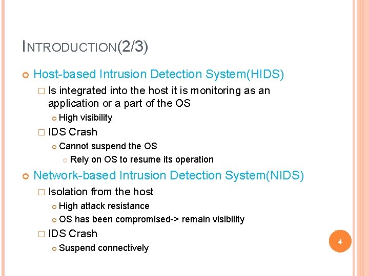 INTRODUCTION(2/3) Host-based Intrusion Detection System(HIDS) � Is integrated into the host it is monitoring INTRODUCTION(2/3) Host-based Intrusion Detection System(HIDS) � Is integrated into the host it is monitoring