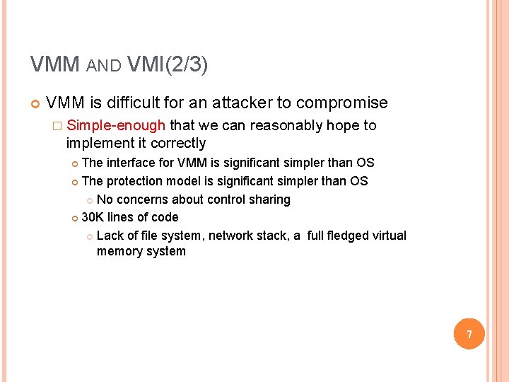 VMM AND VMI(2/3) VMM is difficult for an attacker to compromise � Simple-enough that VMM AND VMI(2/3) VMM is difficult for an attacker to compromise � Simple-enough that
