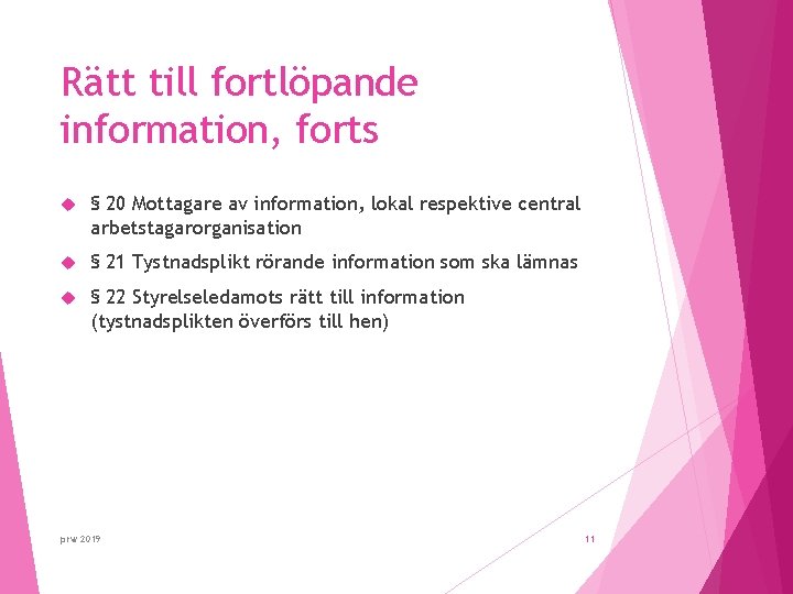 Rätt till fortlöpande information, forts § 20 Mottagare av information, lokal respektive central arbetstagarorganisation