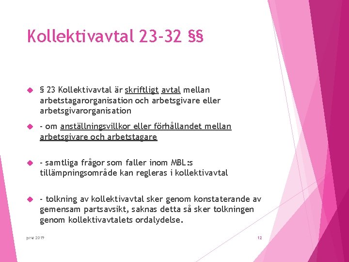 Kollektivavtal 23 -32 §§ § 23 Kollektivavtal är skriftligt avtal mellan arbetstagarorganisation och arbetsgivare