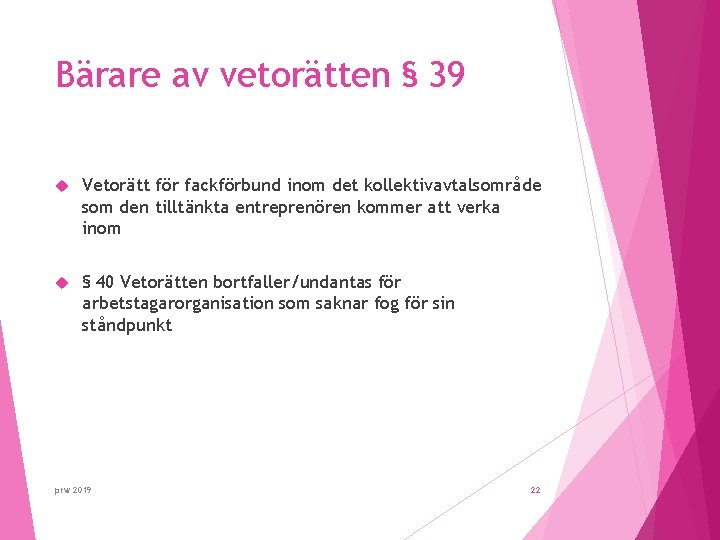 Bärare av vetorätten § 39 Vetorätt för fackförbund inom det kollektivavtalsområde som den tilltänkta