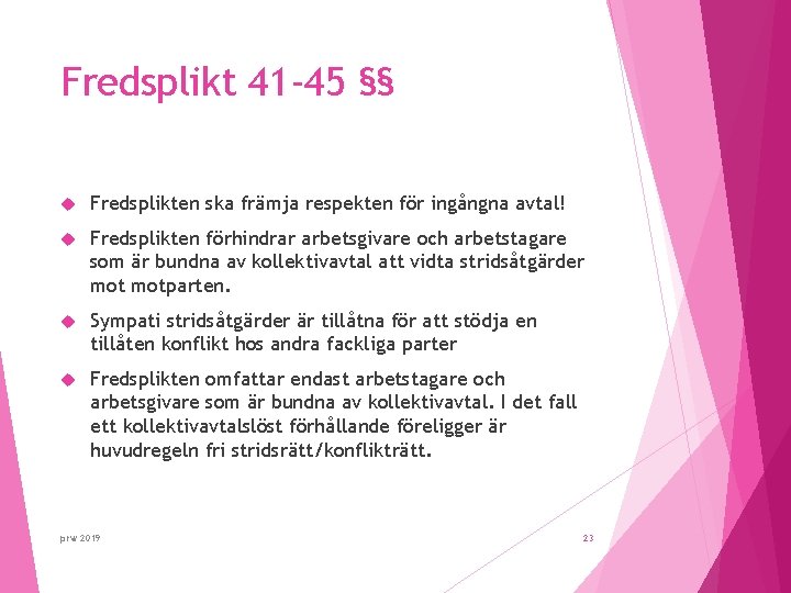 Fredsplikt 41 -45 §§ Fredsplikten ska främja respekten för ingångna avtal! Fredsplikten förhindrar arbetsgivare