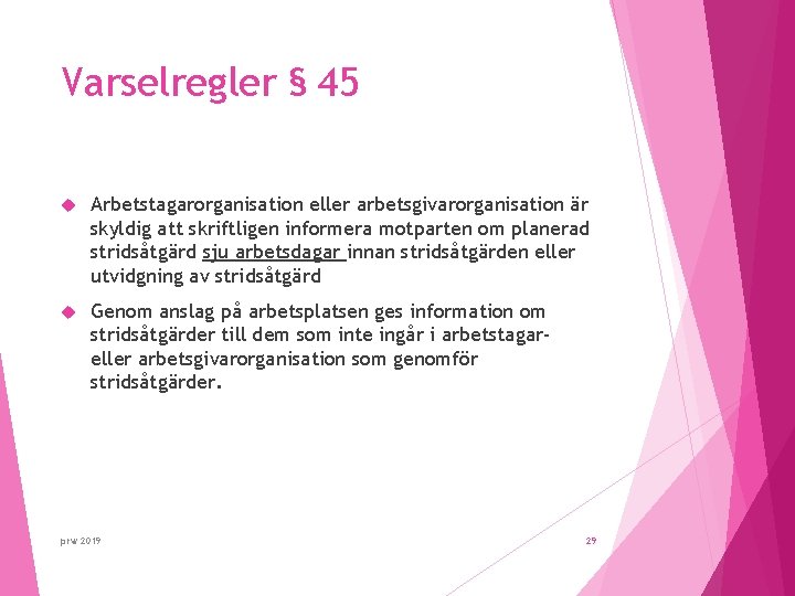 Varselregler § 45 Arbetstagarorganisation eller arbetsgivarorganisation är skyldig att skriftligen informera motparten om planerad