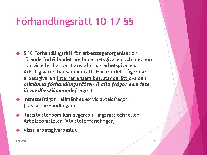 Förhandlingsrätt 10 -17 §§ § 10 Förhandlingsrätt för arbetstagarorganisation rörande förhållandet mellan arbetsgivaren och