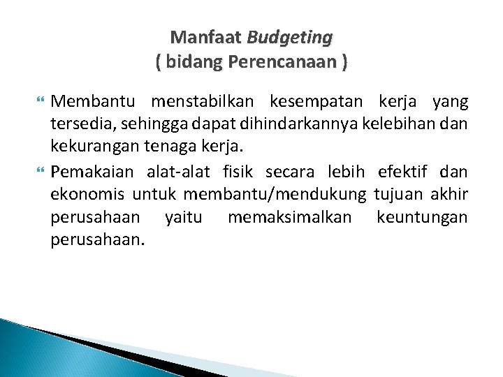 Manfaat Budgeting ( bidang Perencanaan ) Membantu menstabilkan kesempatan kerja yang tersedia, sehingga dapat