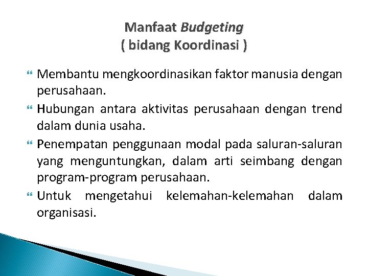 Manfaat Budgeting ( bidang Koordinasi ) Membantu mengkoordinasikan faktor manusia dengan perusahaan. Hubungan antara