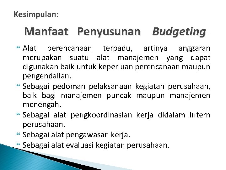 Kesimpulan: Manfaat Penyusunan Budgeting : Alat perencanaan terpadu, artinya anggaran merupakan suatu alat manajemen