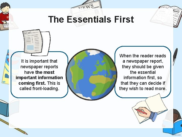 The Essentials First It is important that newspaper reports have the most important information