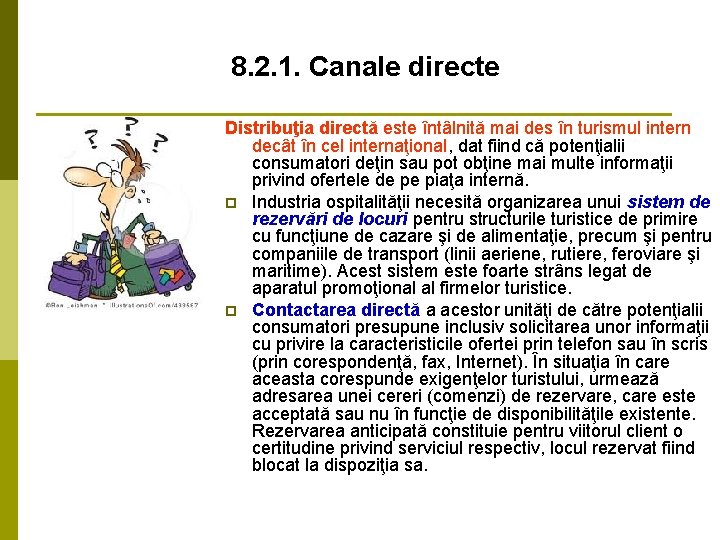 8. 2. 1. Canale directe Distribuţia directă este întâlnită mai des în turismul intern