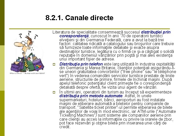 8. 2. 1. Canale directe Literatura de specialitate consemnează succesul distribuţiei prin corespondenţă, cunoscut