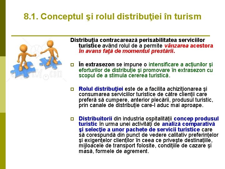 8. 1. Conceptul şi rolul distribuţiei în turism Distribuția contracarează perisabilitatea serviciilor turistice având