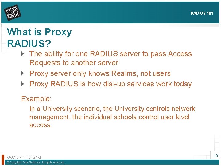 RADIUS 101 What is Proxy RADIUS? The ability for one RADIUS server to pass