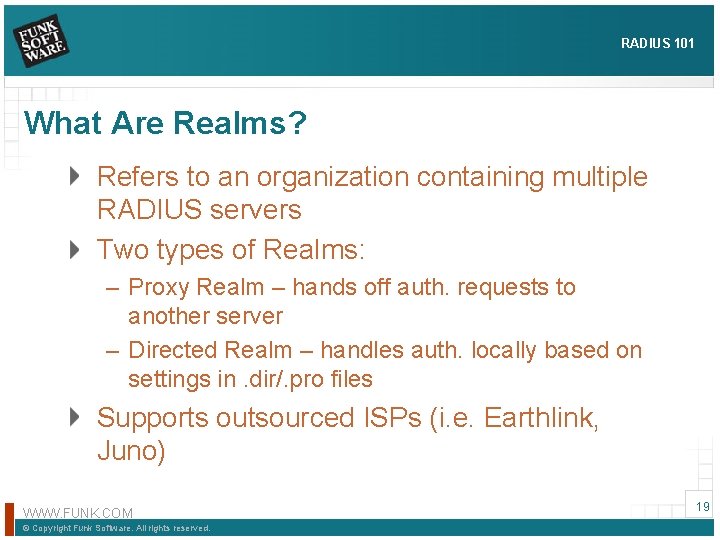 RADIUS 101 What Are Realms? Refers to an organization containing multiple RADIUS servers Two