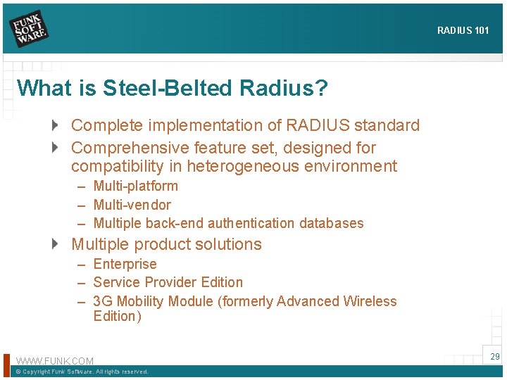 RADIUS 101 What is Steel-Belted Radius? Complete implementation of RADIUS standard Comprehensive feature set,