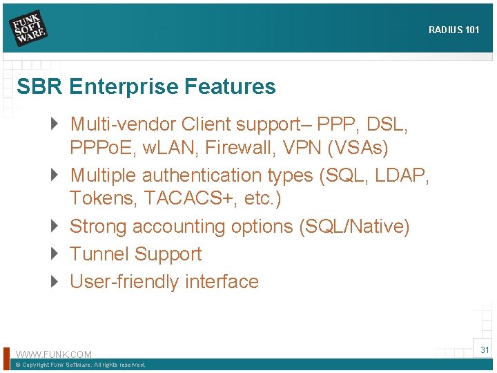 RADIUS 101 SBR Enterprise Features Multi-vendor Client support– PPP, DSL, PPPo. E, w. LAN,