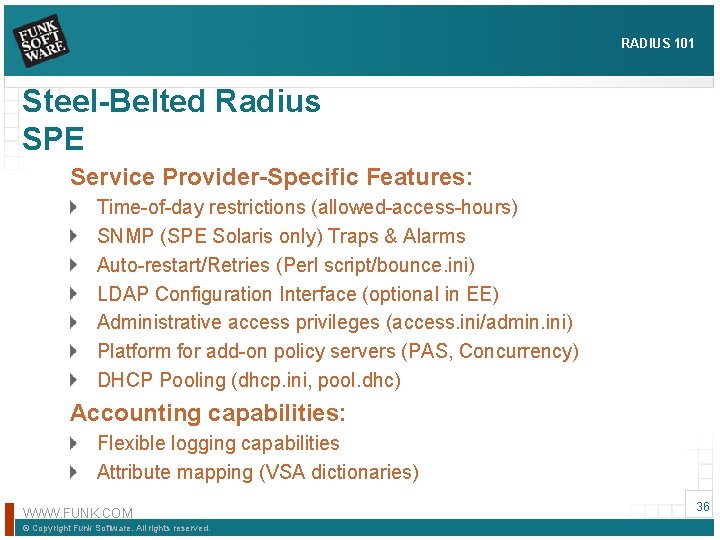 RADIUS 101 Steel-Belted Radius SPE Service Provider-Specific Features: Time-of-day restrictions (allowed-access-hours) SNMP (SPE Solaris