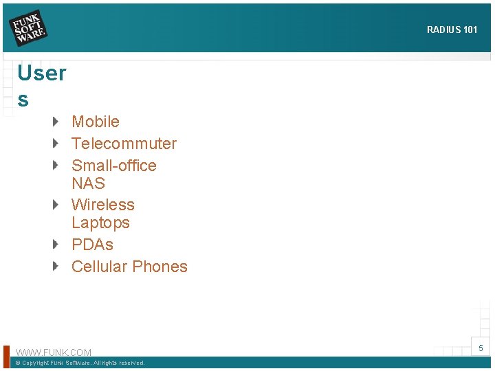 RADIUS 101 User s Mobile Telecommuter Small-office NAS Wireless Laptops PDAs Cellular Phones WWW.