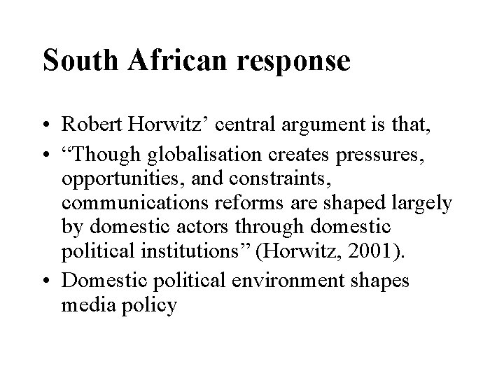 South African response • Robert Horwitz’ central argument is that, • “Though globalisation creates