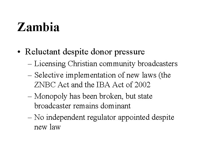 Zambia • Reluctant despite donor pressure – Licensing Christian community broadcasters – Selective implementation