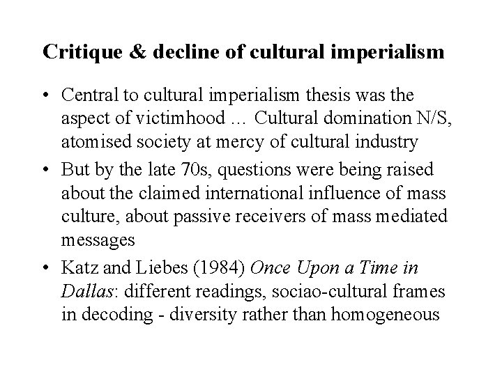 Critique & decline of cultural imperialism • Central to cultural imperialism thesis was the