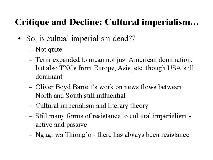 Critique and Decline: Cultural imperialism… • So, is cultual imperialism dead? ? – Not