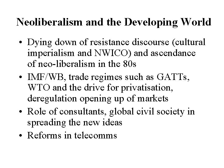 Neoliberalism and the Developing World • Dying down of resistance discourse (cultural imperialism and