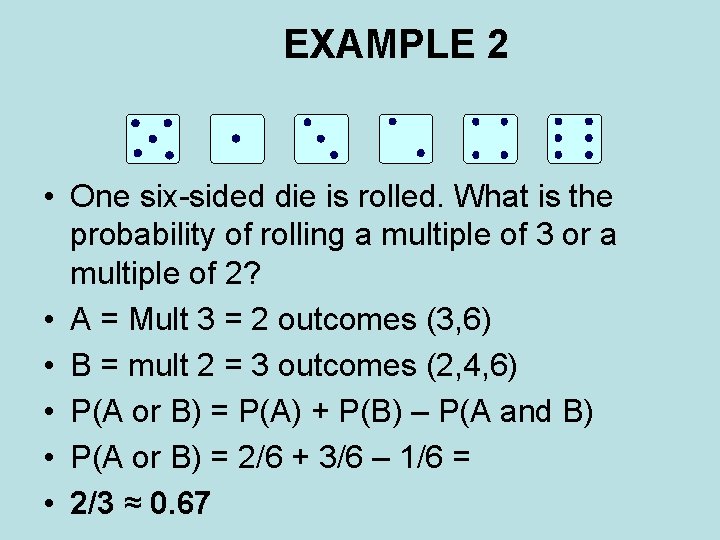 EXAMPLE 2 • One six-sided die is rolled. What is the probability of rolling