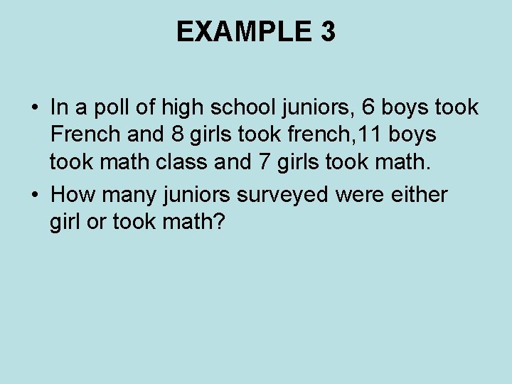EXAMPLE 3 • In a poll of high school juniors, 6 boys took French