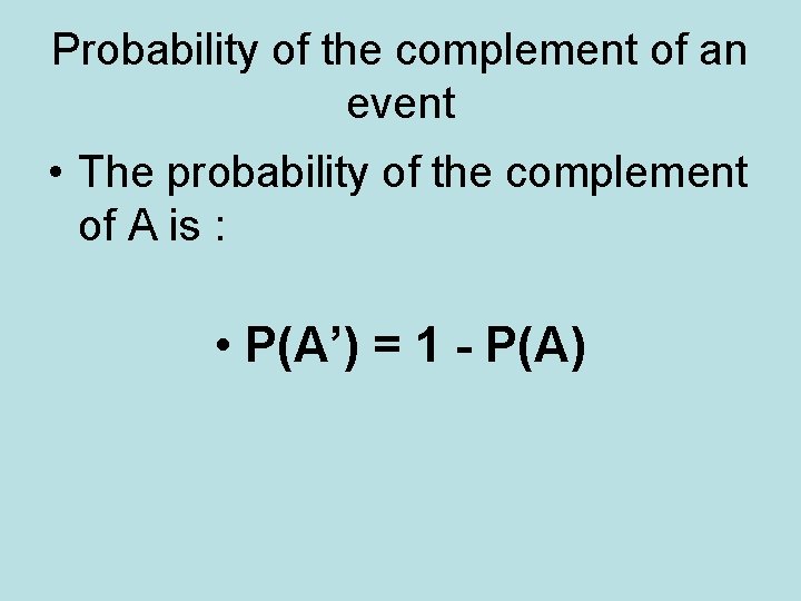 Probability of the complement of an event • The probability of the complement of