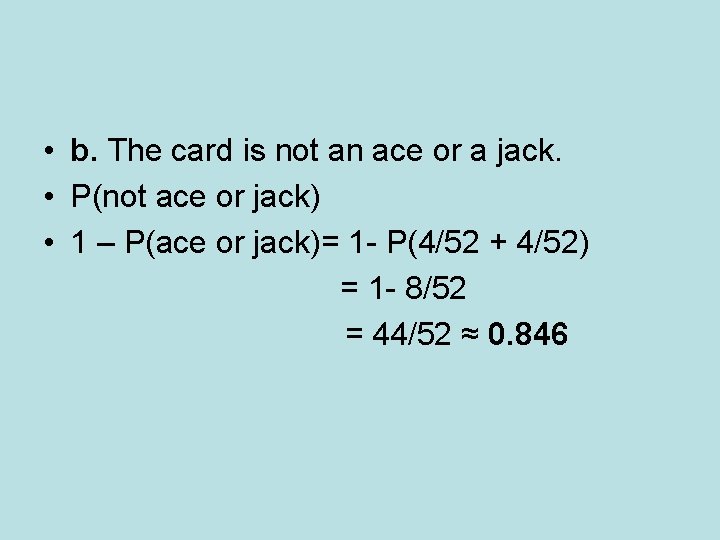  • b. The card is not an ace or a jack. • P(not