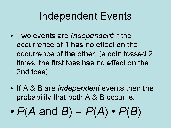 Independent Events • Two events are Independent if the occurrence of 1 has no