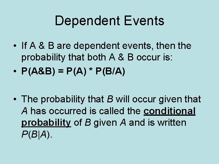 Dependent Events • If A & B are dependent events, then the probability that