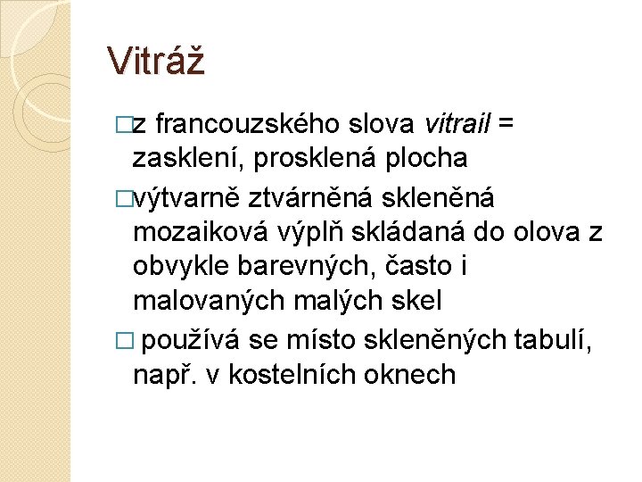 Vitráž �z francouzského slova vitrail = zasklení, prosklená plocha �výtvarně ztvárněná skleněná mozaiková výplň